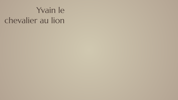 Yvain le chevalier au lion by Mathias gervais on Prezi