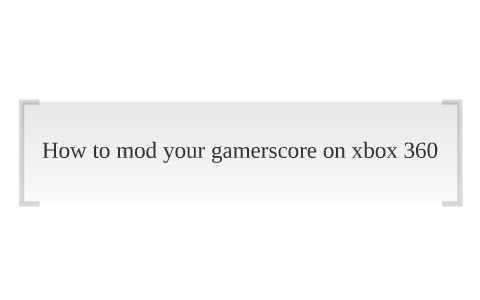 How to mod your gamerscore on xbox 360 by Za Do on Prezi
