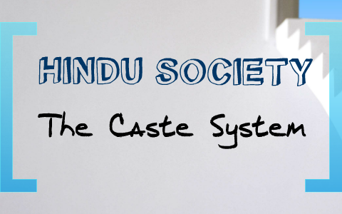 HINDU SOCIETY AND THE CASTE SYSTEM by Lauren Quiquero on Prezi