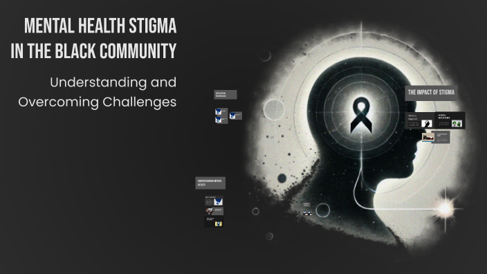 Mental Health Stigma in the Black Community by Temi Owojuyigbe on Prezi