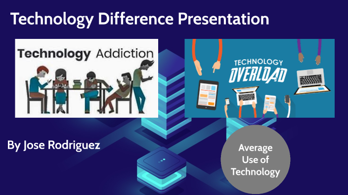 Technology Difference Presentation by Jose Rodriguez on Prezi