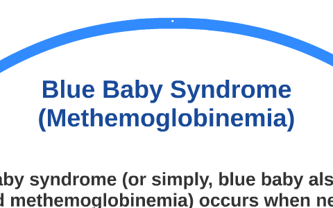 Blue Baby Syndrome (Methemoglobinemia) by Green Halo on Prezi