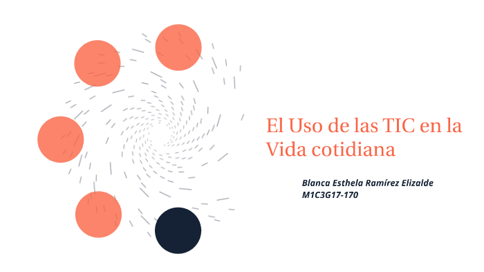 El Uso de las TIC en la Vida cotidiana by ESTHELA RAMIREZ on Prezi
