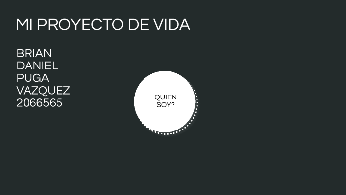 MI PROYECTO DE VIDA by Daniel Puga on Prezi