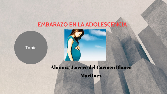 Embarazo en la adolescencia by Lucero del Carmen Blanco Martinez on Prezi