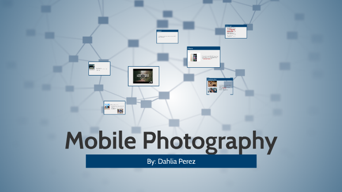 Mobile Photography by Dahlia Perez on Prezi