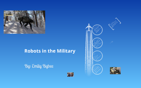 Robots in the Military by Emily Bybee on Prezi