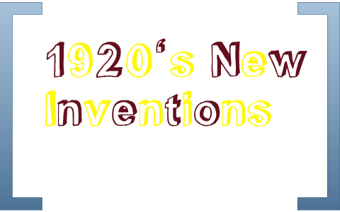 1920's New Inventions by Logan Wodard on Prezi
