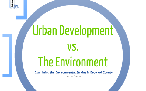 Urban Development vs. The environment by Nicole Estevez on Prezi