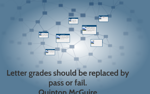 letter grades should be replaced with pass or fail by quinton mcguire ...