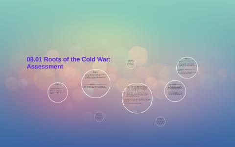 08.01 Roots of the Cold War: Assessment by shayla larry on Prezi