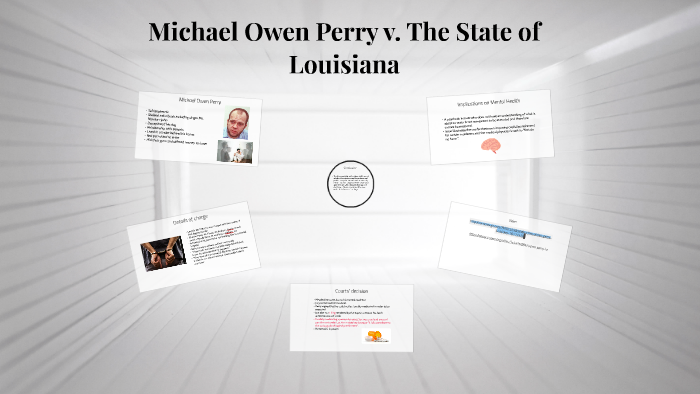 Michael Owen Perry vs.The State of Louisiana by Miriam Regis on Prezi