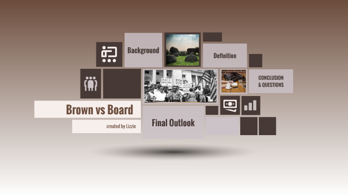 Board vs Brown - How is it now? by Lizzie Isaac on Prezi