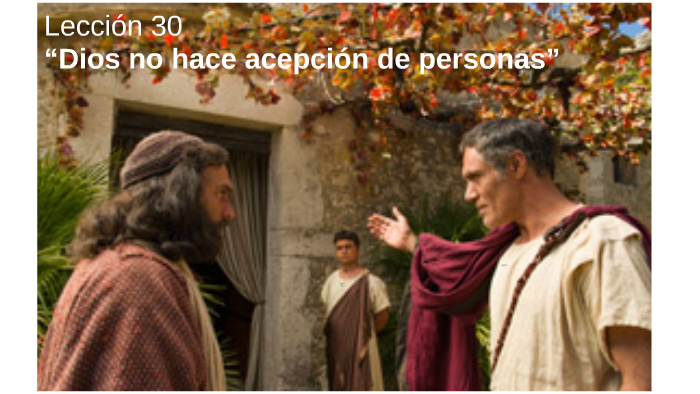 Leccion 30. Dios no hace acepción de personas by Angel Cruz on Prezi