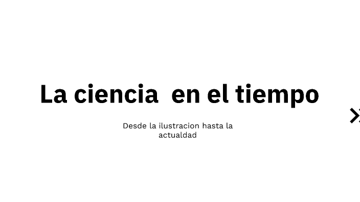 La Ciencia En El Tiempo By Nicolas Ramirez On Prezi