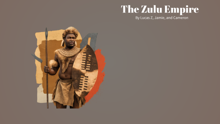 The Zulu Empire: A Historical Overview by Cameron LaForte on Prezi