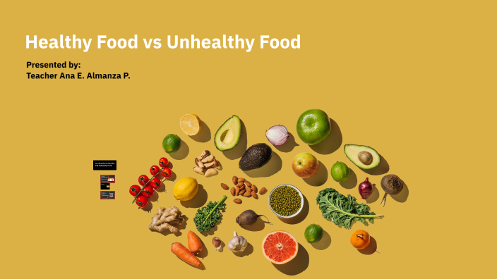 Healthy Food vs Unhealthy Food by Ana Esther Almanza on Prezi