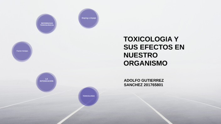 TOXICOLOGIA Y SUS EFECTOS EN NUESTRO ORGANISMO by ADOLFO GUTIERREZ