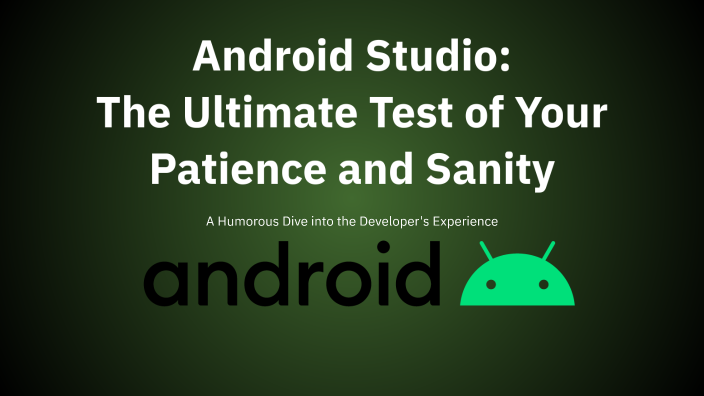 Android Studio: The Ultimate Test of Your Patience and Sanity by Konrad ...