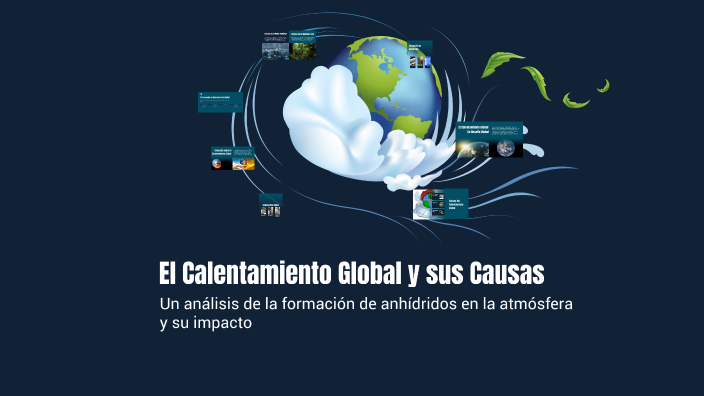 El Calentamiento Global y sus Causas by Manuel Roque on Prezi