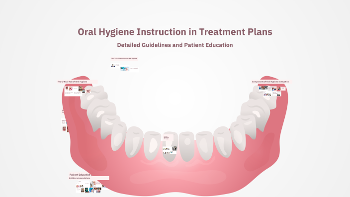 Oral Hygiene Instruction in Treatment Plans by Lovely Ley on Prezi