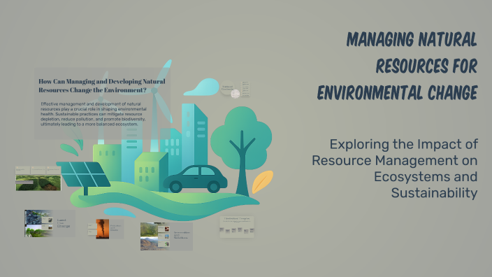 Managing Natural Resources for Environmental Change by chloe liza on Prezi
