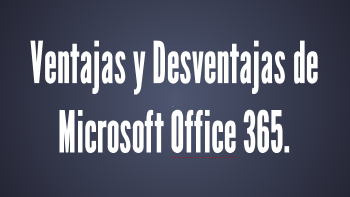 Ventajas y Desventajas de Office 365. by Nick Plata on Prezi Next