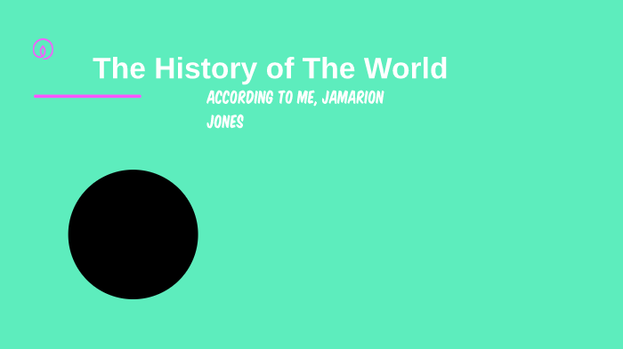 History of the World by Jaamarion Jones on Prezi