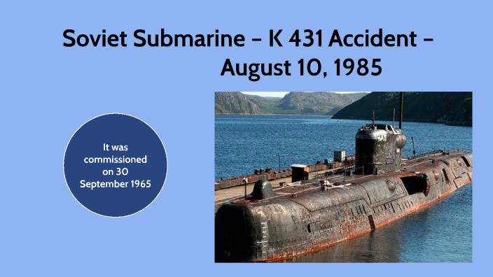 Soviet Submarine K 431 Accident August 10 1985 by I A on Prezi