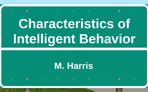 Characteristics of Intelligent Behavior by M H on Prezi