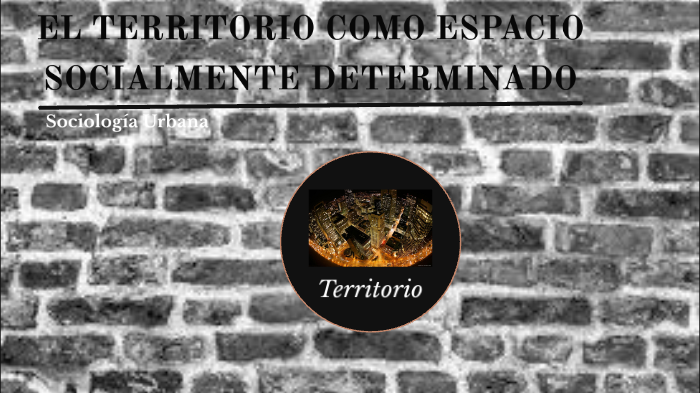 EL TERRITORIO COMO ESPACIO SOCIALMENTE DETERMINADO By Daniela Fernández ...