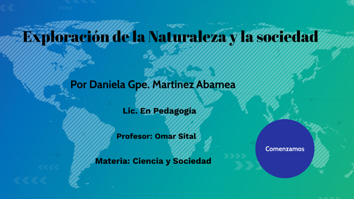 Exploración de la Naturaleza y la sociedad by daniela martinez abamea