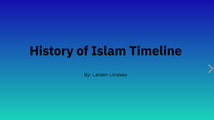 History of Islam Timeline by Ashlie Hinthorne on Prezi