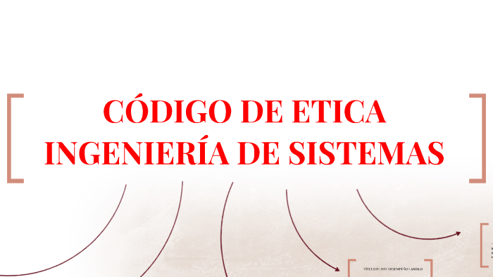 CODIGO DE ETICA INGENIERIA DE SISTEMAS by DANIEL TELLO on Prezi