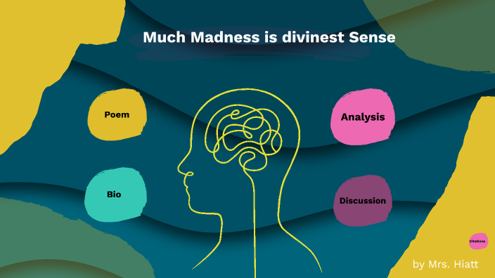 Summary Of Much Madness Is Divinest Sense Much Madness is divinest Sense by Jenn Hiatt on Prezi Next