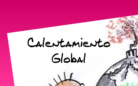Calentamiento global by Angie Daniela Barrero Gonzalez on Prezi