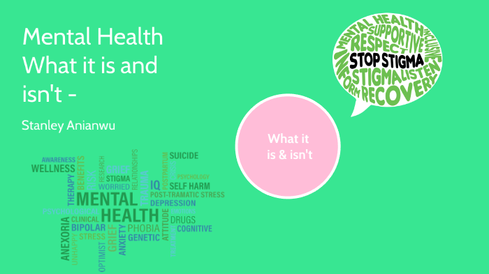 Mental Health - What it is and isnt by Stanley Anianwu on Prezi