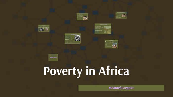 Poverty in Africa by Ishmael Gregoire on Prezi