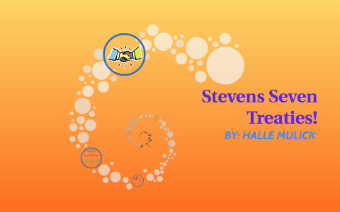 Stevens Seven Treaties! by Halle Mulick on Prezi