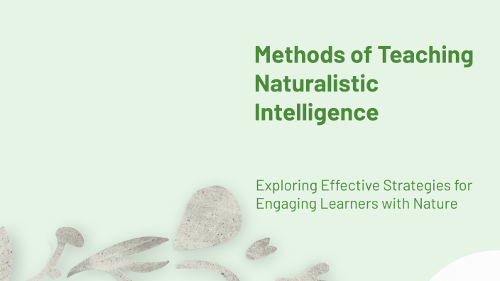 Methods of Teaching Naturalistic Intelligence by issa salman on Prezi