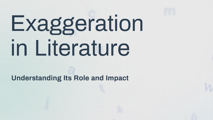 Exaggeration in Literature by TENNILLE WILLS on Prezi