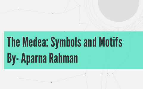 The Medea Symbols And Motifs By Aparna Rahman