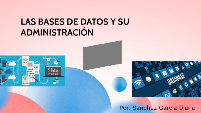 Bases de Datos y su Administracion by Diana Sanchez on Prezi