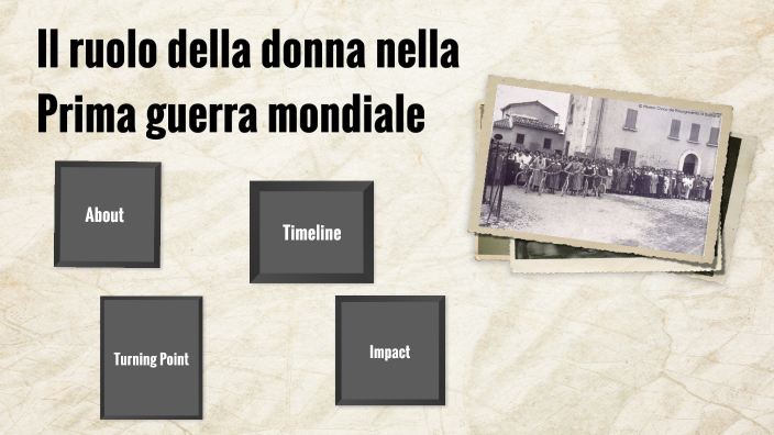 ruolo della donna nella prima guerra mondiale by Maria Barbato on Prezi