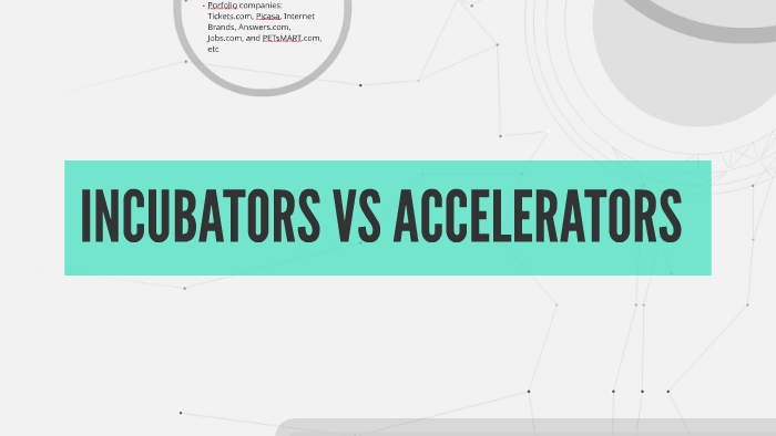 Incubators Vs Accelerators By Belle Chuang On Prezi