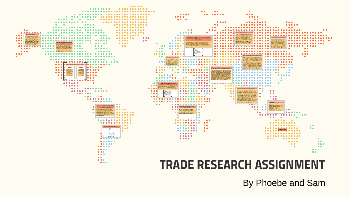 Trade Research Assignment Example TRADE RESEARCH ASSIGNMENT by Sam H on Prezi