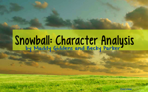 Snowball: Character Analysis by Maddy Giddens Snowball: Character Analysis by Maddy Giddens