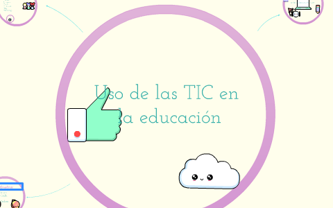 Uso de las TIC en la educación by Alexia Avila on Prezi