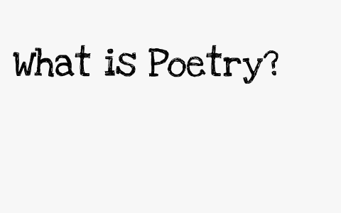 What is Poetry? by Jennifer Wyatt on Prezi