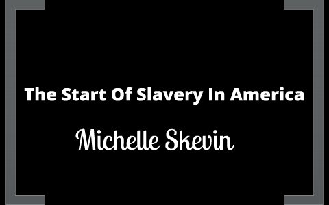 The Origin Of Slavery In America by Michelle Theninjaa on Prezi